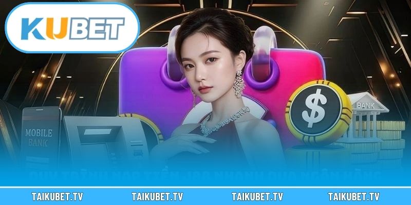 Hướng dẫn chi tiết từng bước nạp tiền Kubet