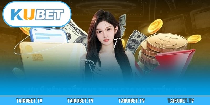 Khuyến mãi đặc biệt khi nạp tiền Kubet