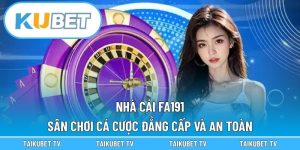 Nhà Cái Fa191 – Sân Chơi Cá Cược Đẳng Cấp Và An Toàn
