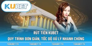 Rút Tiền Kubet – Quy Trình Đơn Giản, Tốc Độ Xử Lý Nhanh Chóng